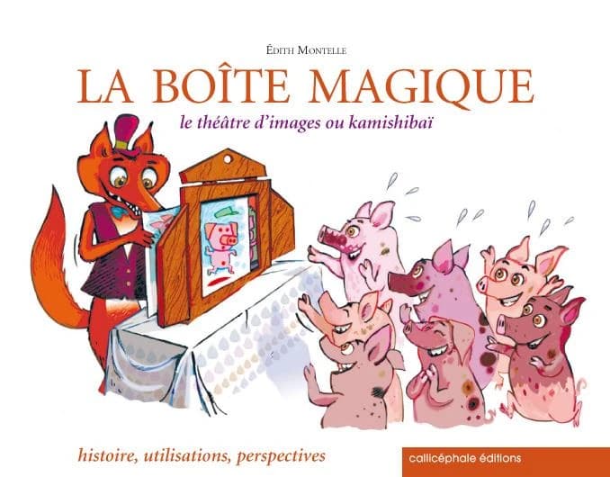 La boîte magique : le théâtre d'images ou kamishibaï : histoire, utilisations, perspectives (Réédition actualisée) Edith Montelle