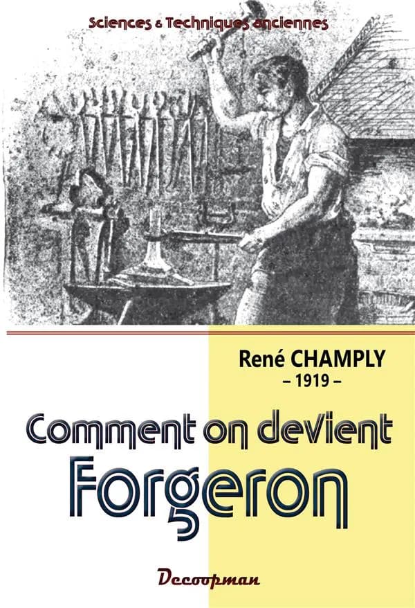 Comment on devient forgeron : manuel pratique pour apprendre seul et sans maître à forger le fer et l'acier...