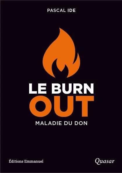 Le burn-out, une maladie du don : le comprendre, le reconnaître, le traiter