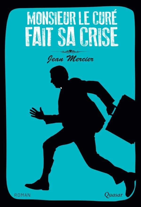 Monsieur le curé fait sa crise : roman
