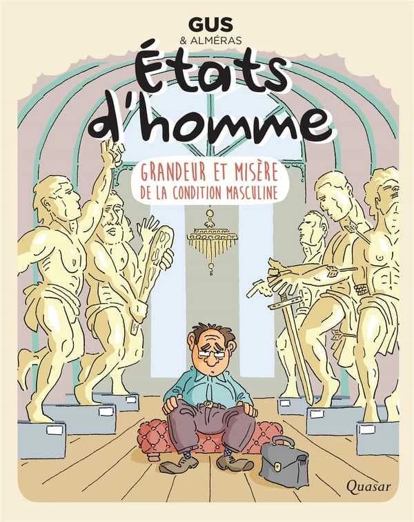 États d´homme : grandeur et misère de la condition masculine