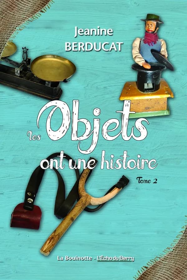 Les objets ont une histoire. Tome 2