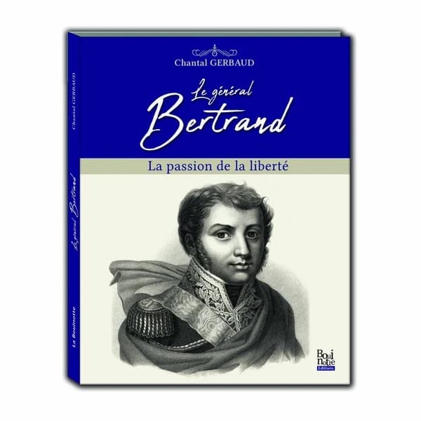 Le général Bertrand : la passion de la liberté