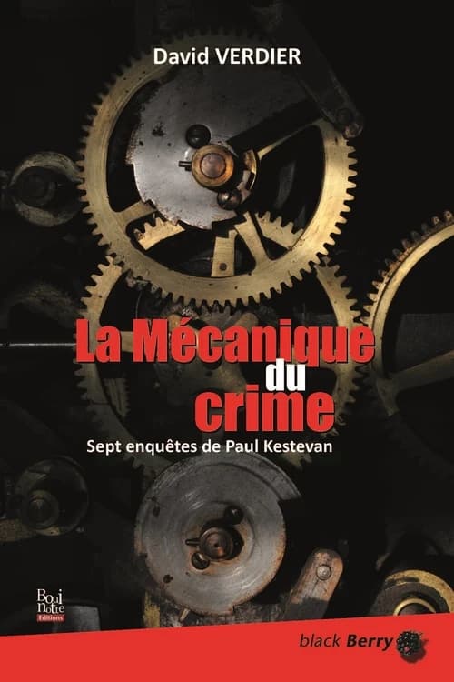 La mécanique du crime : sept enquêtes de Paul Kestevan