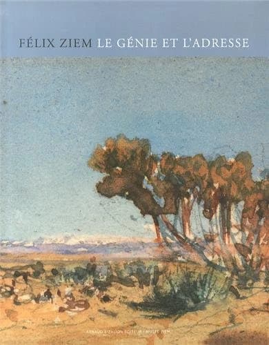 Félix Ziem, le génie et l'adresse : 1821-1911
