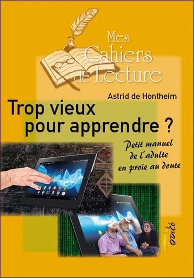 Trop vieux pour apprendre ? : [petit manuel de l'adulte en proie au doute] ([Nouvelle] éd., revue et augmentée) Astrid de Hontheim