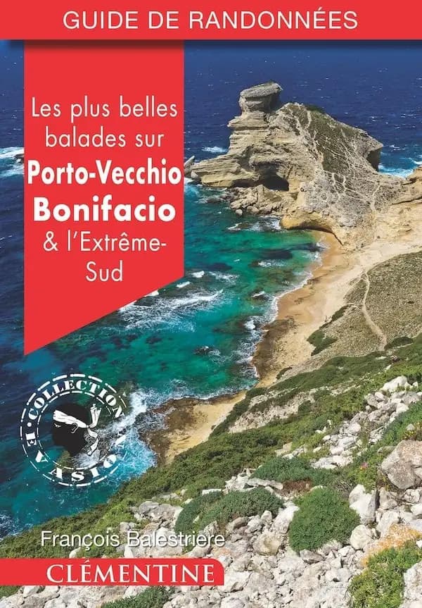 Les Plus belles balades sur Porto-Vecchio, Bonifacio & l'extrême-sud
