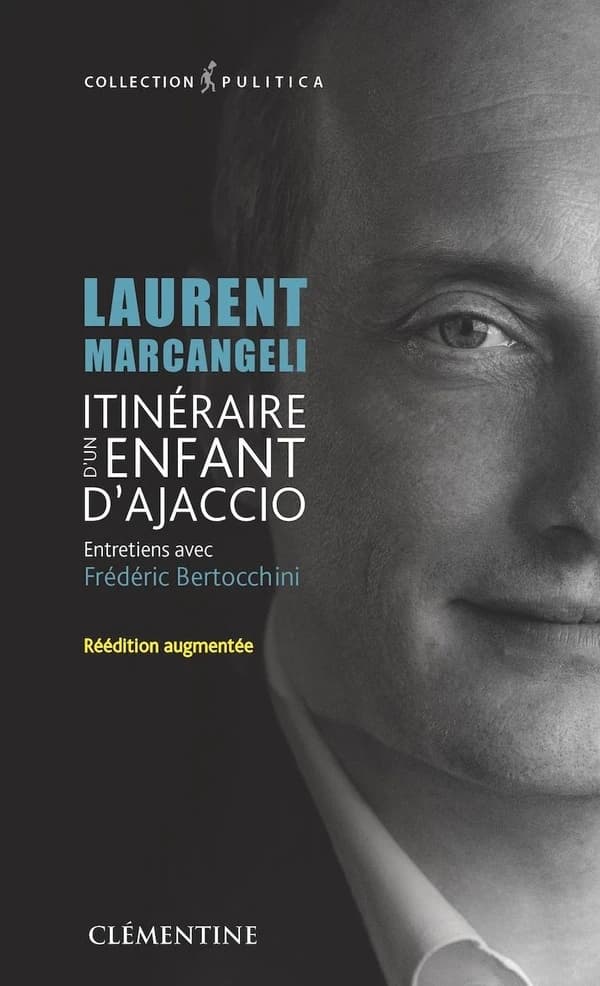 Laurent Marcangeli, itinéraire d'un enfant d'Ajaccio : entretiens avec Frédéric Bertocchini (Rééd. augmentée)