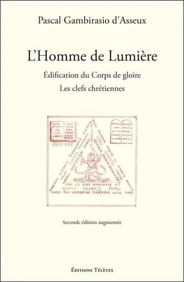 L'homme de lumière : édification du corps de gloire : les clefs chrétiennes (2e éd. augmentée) Pascal Gambirasio d'Asseux