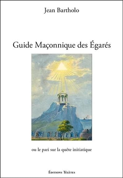 Guide maçonnique des égarés : ou le pari sur la quête initiatique