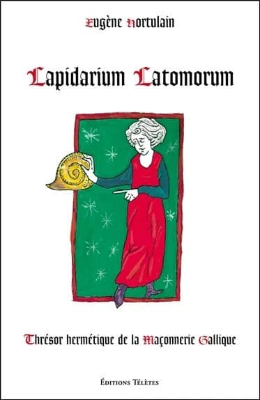 Lapidarium latomorum : trésor hermétique de la maçonnerie gallique