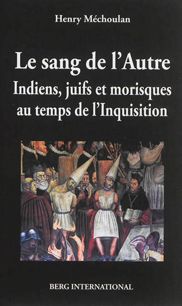 Le sang de l'autre : Indiens, Juifs et Morisques au temps de l'Inquisition, 1550-1650