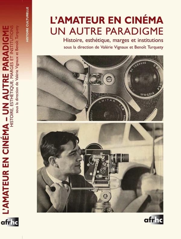 L'amateur en cinéma, un autre paradigme : histoire, esthétique, marges et institutions : [colloque international, Tours - Centre d'études supérieures de la Renaissance de l'Université François Rabelais, 23 - 24 juin 2015]