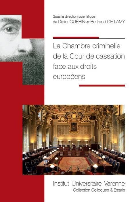 La Chambre criminelle de la Cour de cassation face aux droits européens : [actes du colloque, 7 octobre 2016, Toulouse]