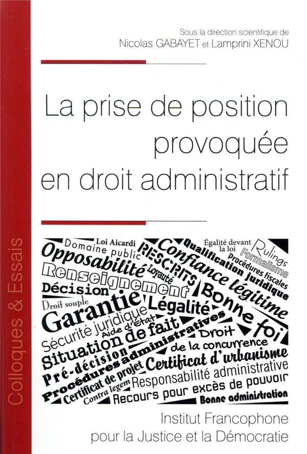 La prise de position provoquée en droit administratif : [actes du colloque, Université Paris-Est Créteil, 27-28 avril 2017]