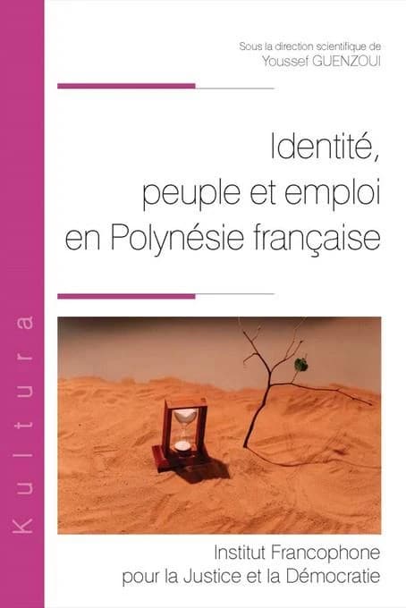 Identité, peuple et emploi en Polynésie française : [actes du colloque du 16 mai 2023 organisé à l'Université de Polynésie française]