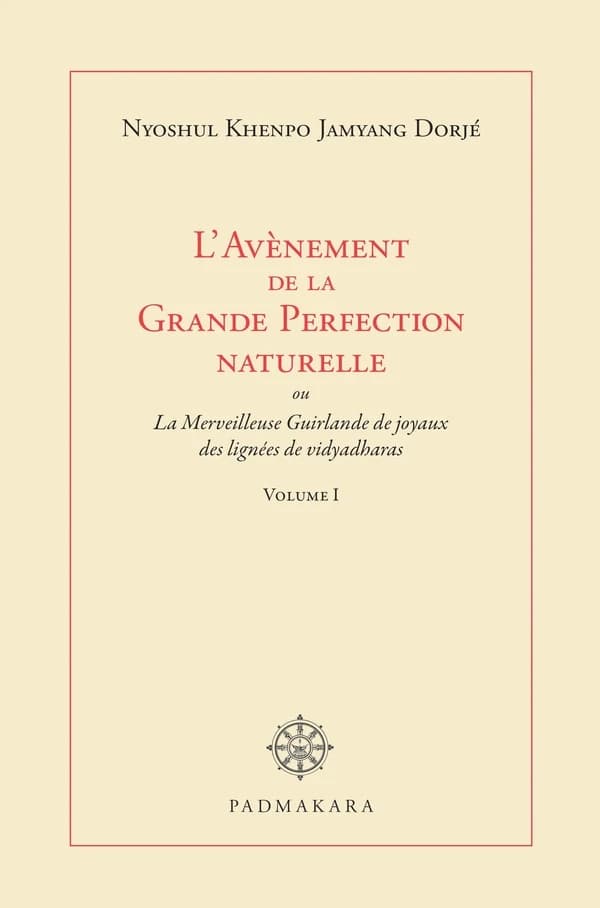 L'avènement de la grande perfection naturelle : ou La merveilleuse guirlande de joyaux des maîtres de la lignée des vidyadaras
