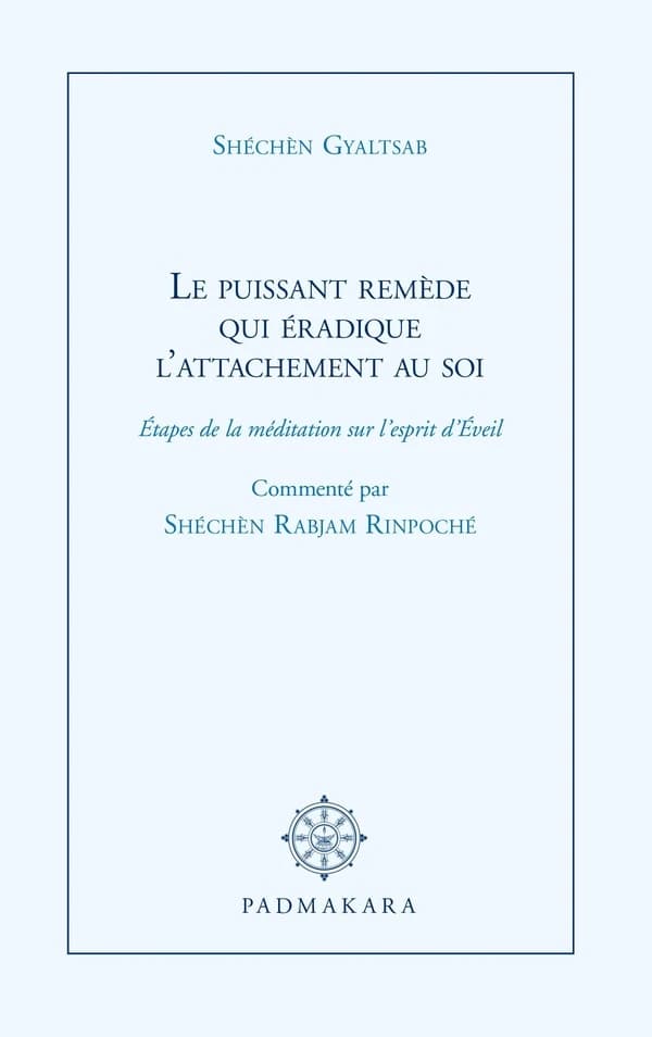 Le puissant remède qui éradique l'attachement au soi : étapes de la méditation sur l'esprit d'éveil
