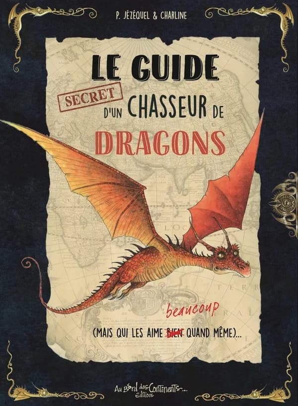 Le guide secret d'un chasseur de dragons : mais qui les aime beaucoup quand même