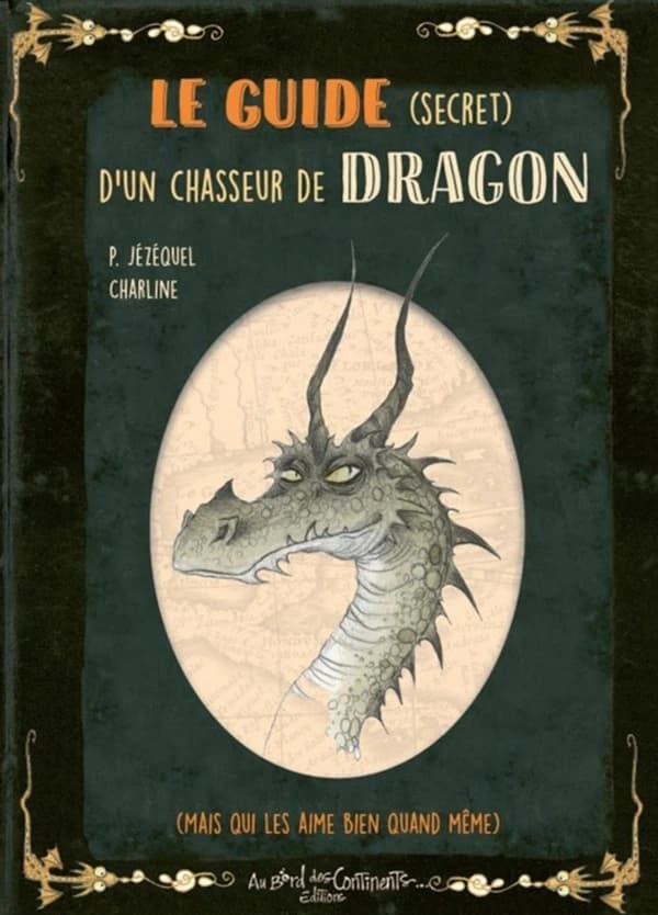 Le guide secret d'un chasseur de dragons : mais qui les aime bien quand même