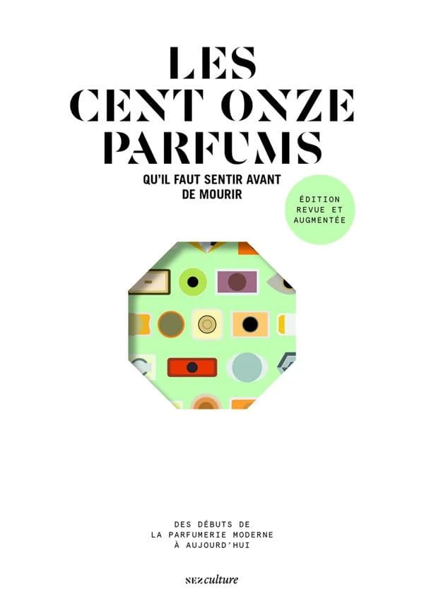 Les cent onze parfums qu'il faut sentir avant de mourir (Éd. revue et augmentée) Yohan Cervi, Jeanne Doré, Alexis Toublanc ; avec la participation de Aurélien Caillault, Cécile Clouet, Thomas Dominguès... [et al.]