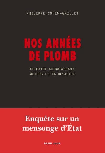 Nos années de plomb : du Caire au Bataclan, autopsie d'un désastre