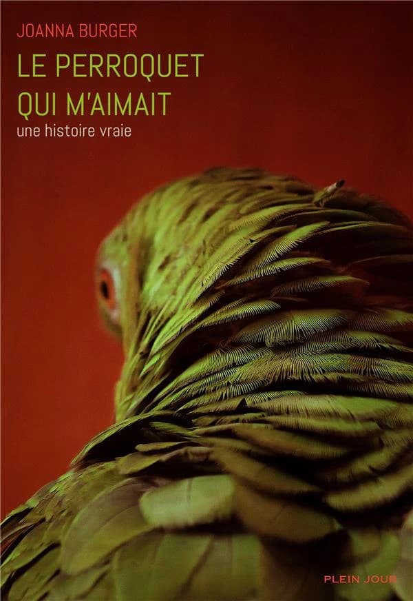 Le perroquet qui m'aimait : Une histoire vraie