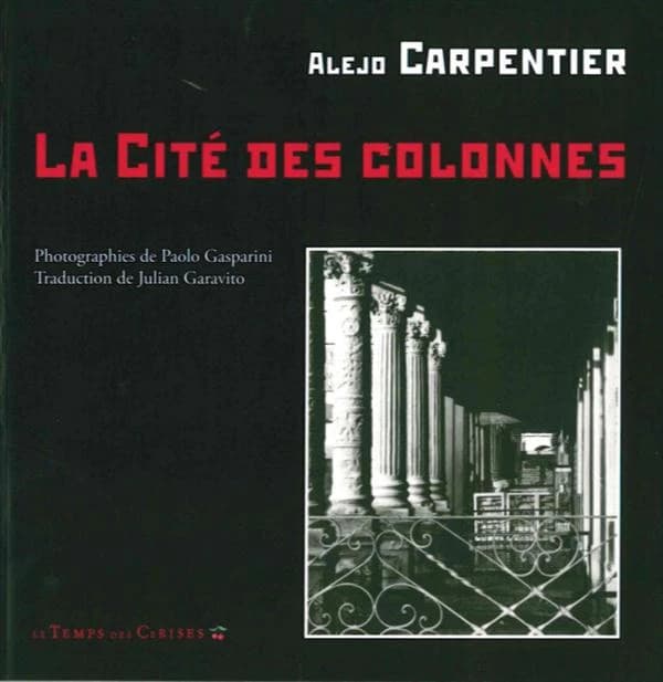 La cité des colonnes (Éd. bilingue illustrée) Alejo Carpentier ; photographies de Paolo Gasparini ; traduction de Julian Garavito : La ciudad de las columnas