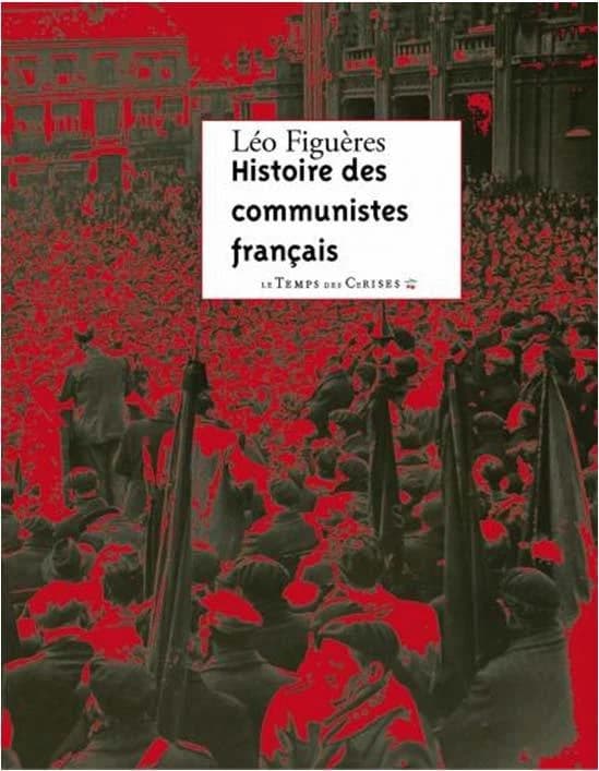 Histoire des communistes français : essai, textes inédits 1996-2011