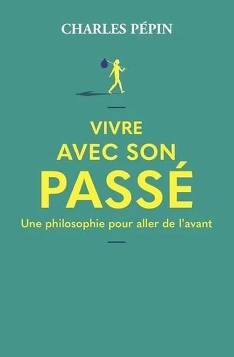 Vivre avec son passé : [une philosophie pour aller de l'avant]