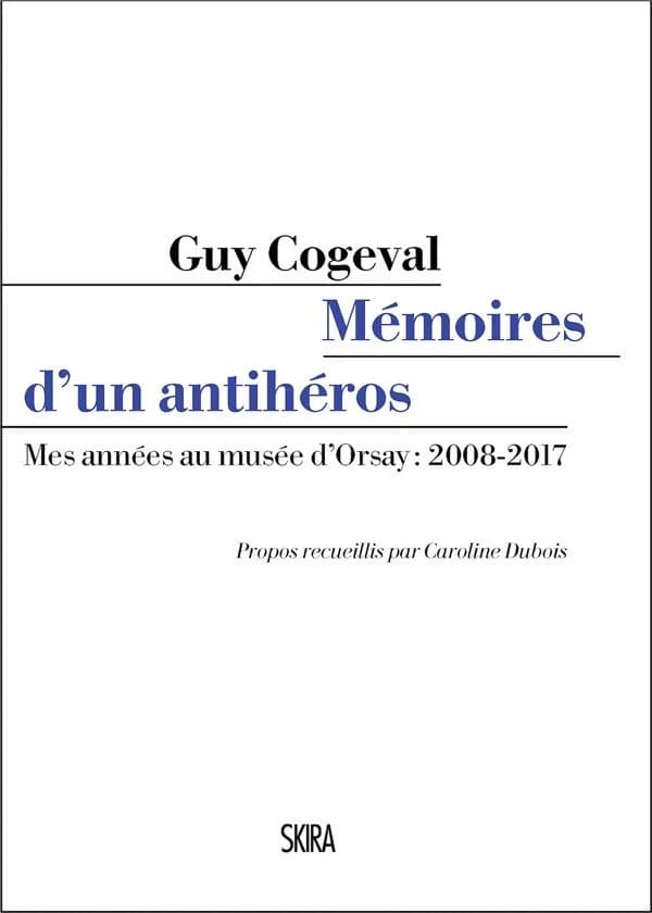 Mémoires d'un antihéros : mes années au Musée d'Orsay, 2008-2017
