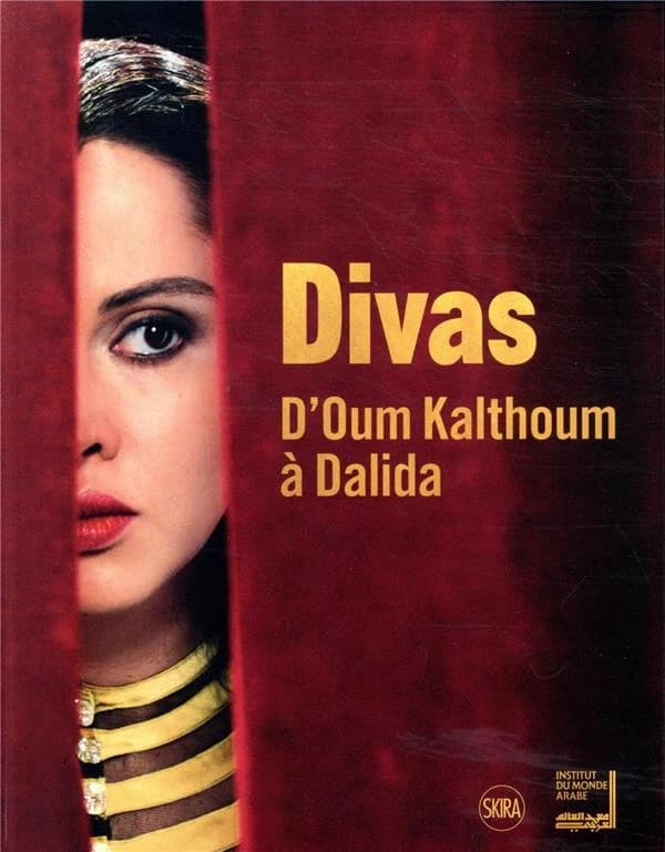 Divas : d'Oum Kalthoum à Dalida : [exposition, Paris, Institut du monde arabe, 27 janvier-25 juillet 2021]