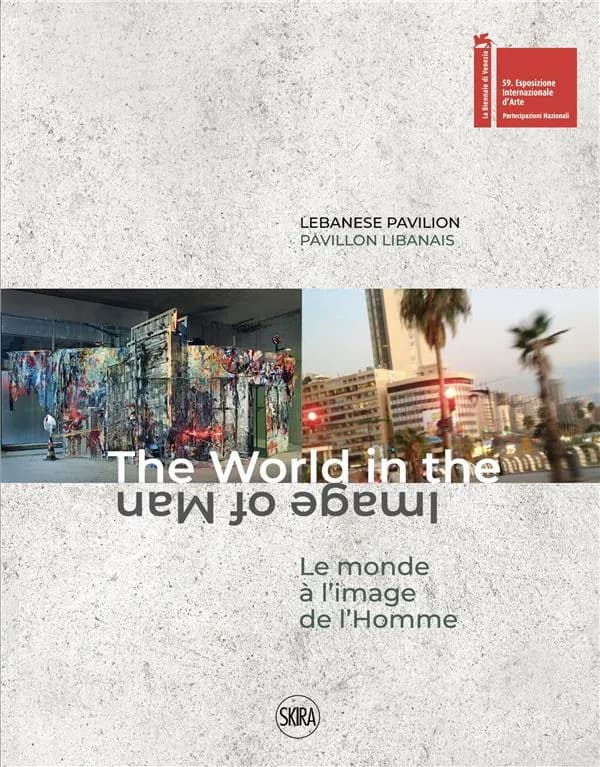The world in the image of man : la Biennale di Venezia, 23 April-27 November 2022 : catalog of Lebanese Pavilion