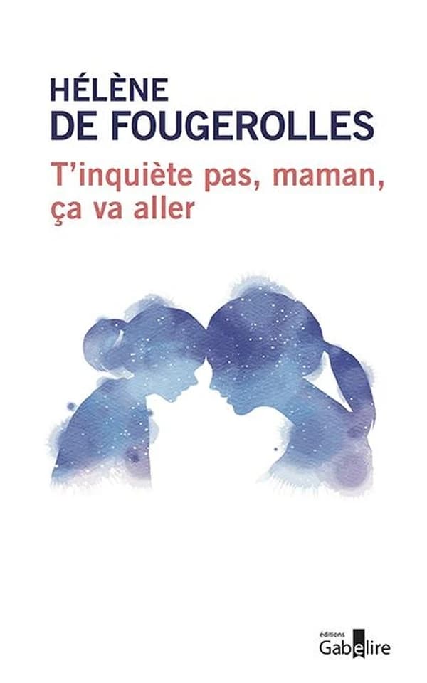 T'inquiète pas, maman, ça va aller ([Éd. en gros caractères]) Hélène de Fougerolles