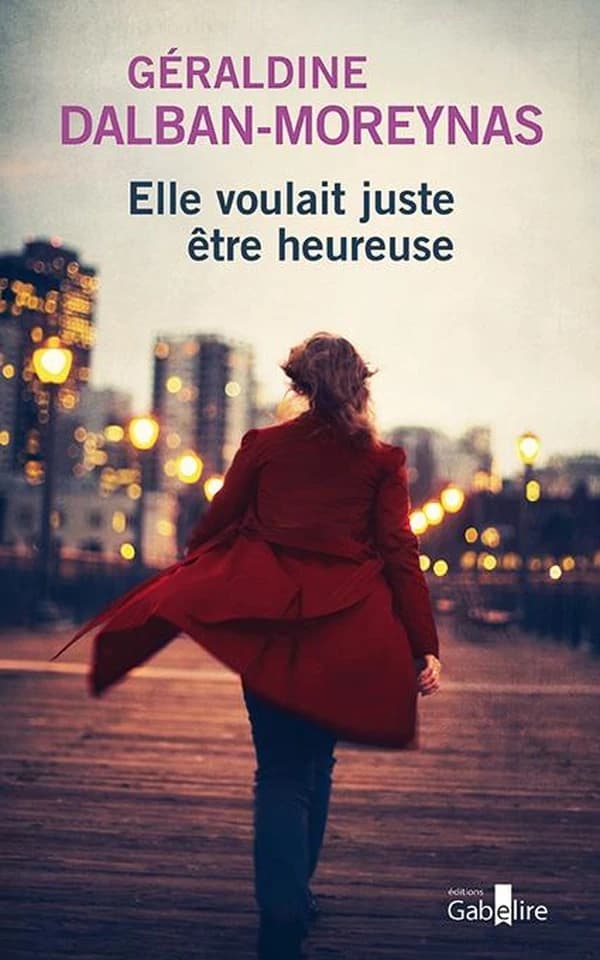 Elle voulait juste être heureuse : roman ([Éd. en gros caractères]) Géraldine Dalban-Moreynas