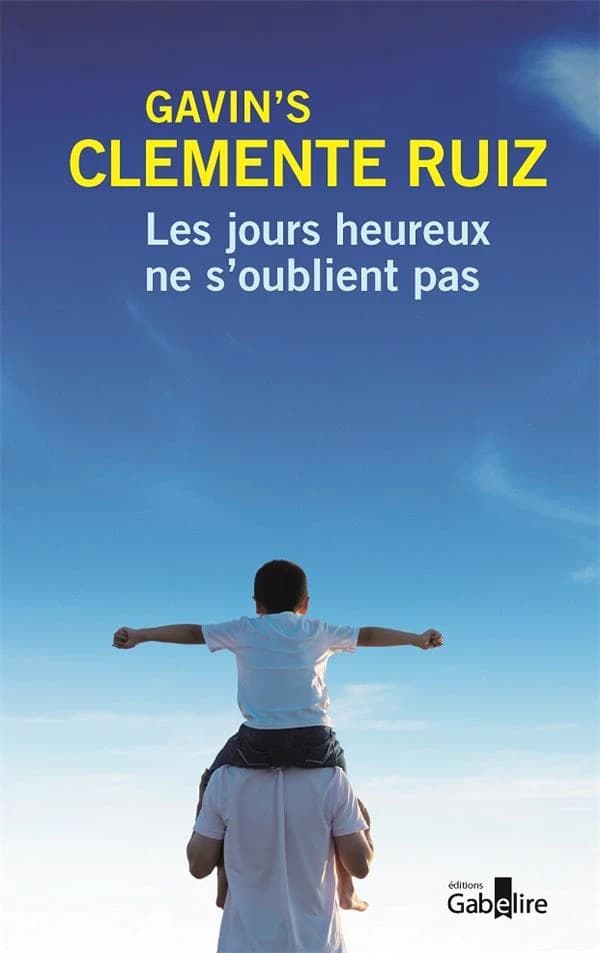 Les jours heureux ne s'oublient pas : roman ([Éd. en gros caractères]) Gavin's Clemente Ruiz