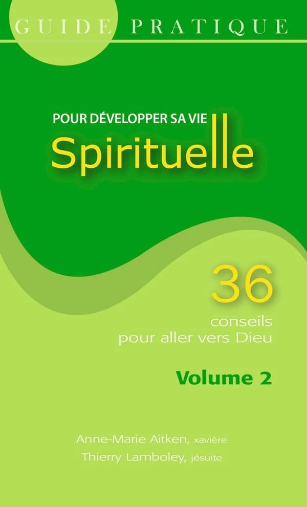 Pour développer sa vie spirituelle : 36 conseils pour aller vers Dieu. Volume 2