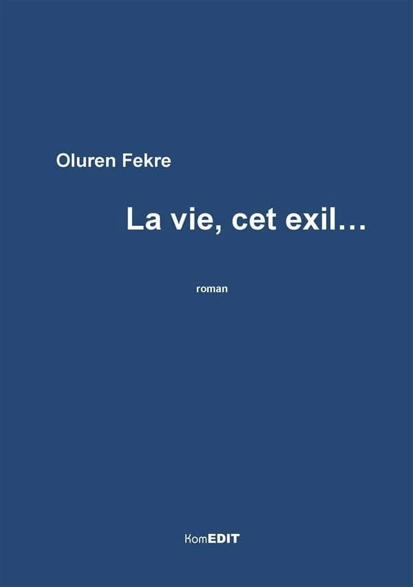 La vie, cet exil : roman