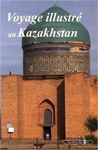 Voyage illustré en Asie centrale : le Kazakhstan
