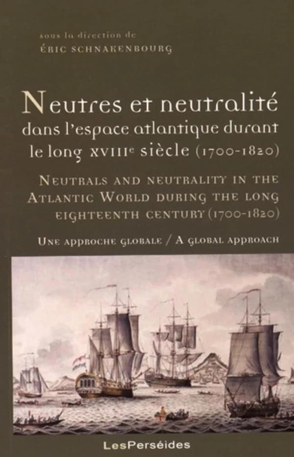 Neutres et neutralité dans l'espace atlantique durant le long XVIIIe siècle, 1700-1820 : une approche globale
