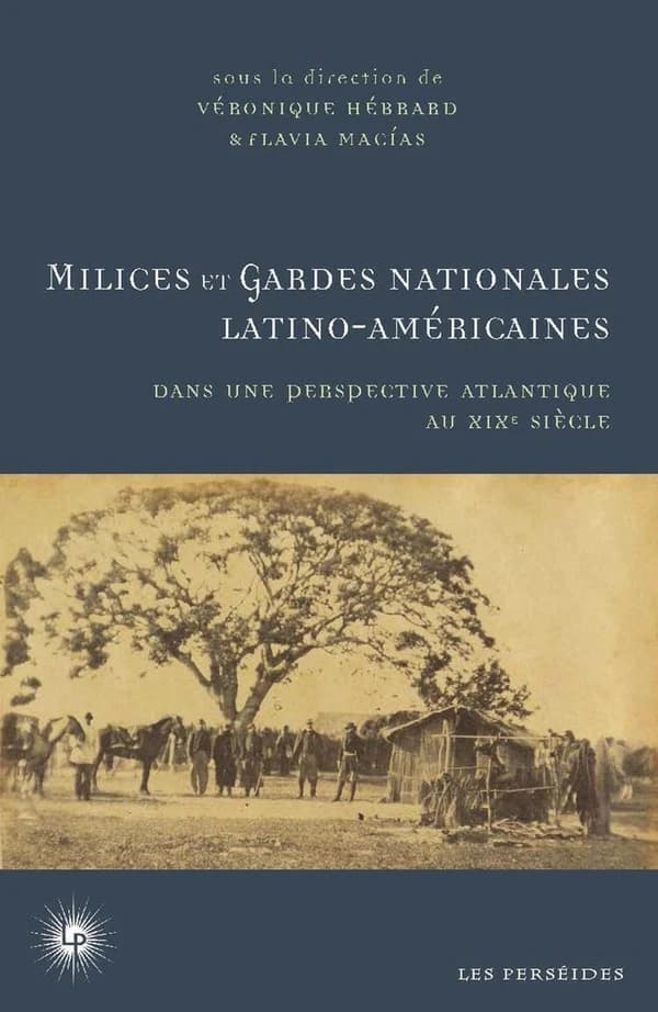 Milices et gardes nationales latino-américaines dans une perspective atlantique : XIXe siècle