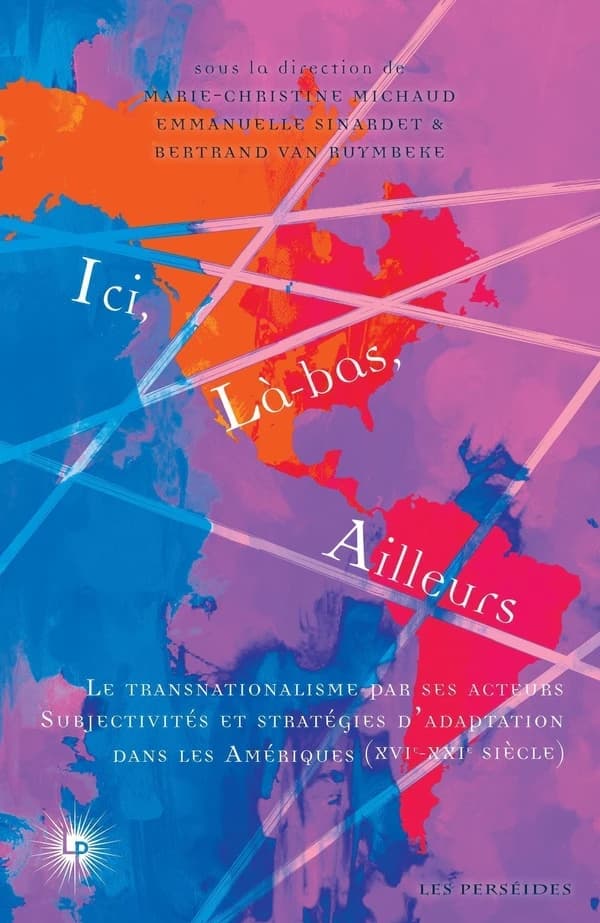 Ici, là-bas, ailleurs : le transnationalisme dans les Amériques (XVIe-XXIe siècle)
