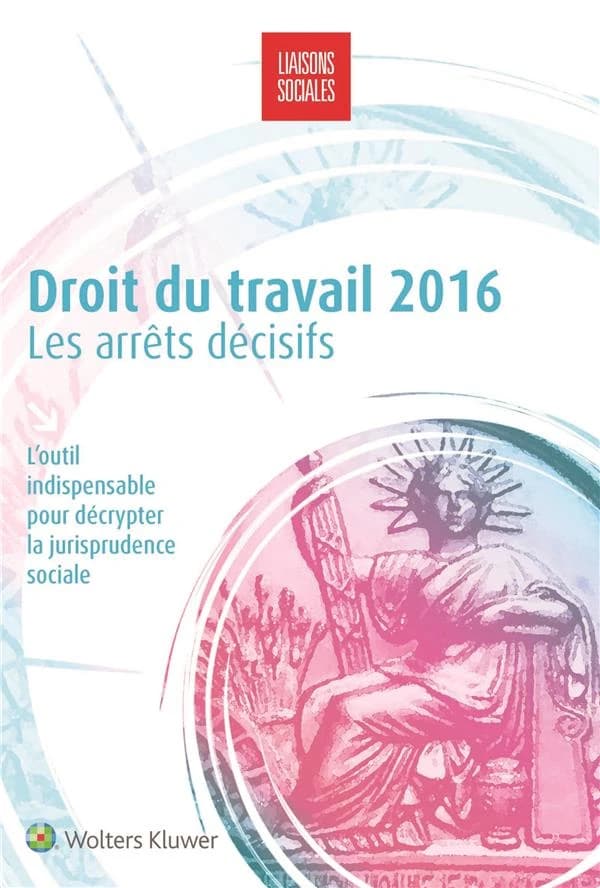 Droit du travail 2016 : les arrêts décisifs