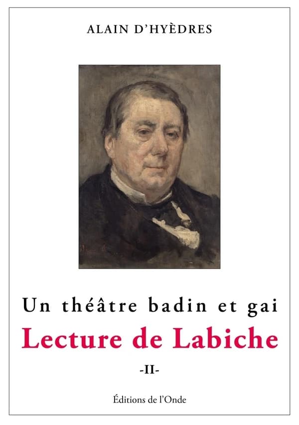 Un théâtre badin et gai : lecture de Labiche. Tome II