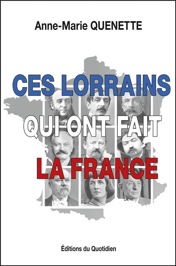 Ces Lorrains qui ont fait la France : thèmes et héros vus par un père et sa fille