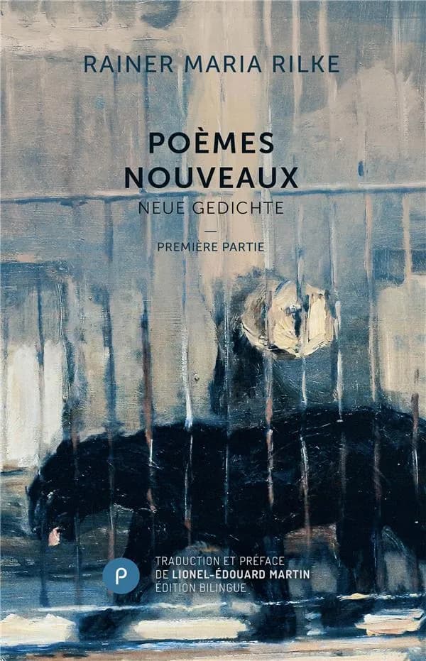 Poèmes nouveaux. Première partie (Éd. bilingue) Rainer Maria Rilke ; nouvelle traduction et préface de Lionel-Édouard Martin : Neue Gedichte