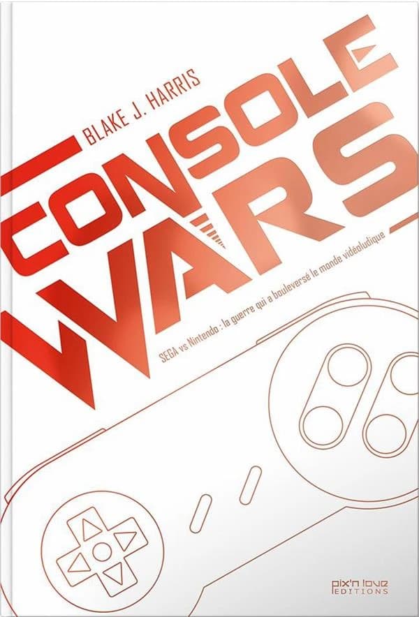 Console wars : Sega vs Nintendo : la guerre qui a bouleversé le monde vidéoludique