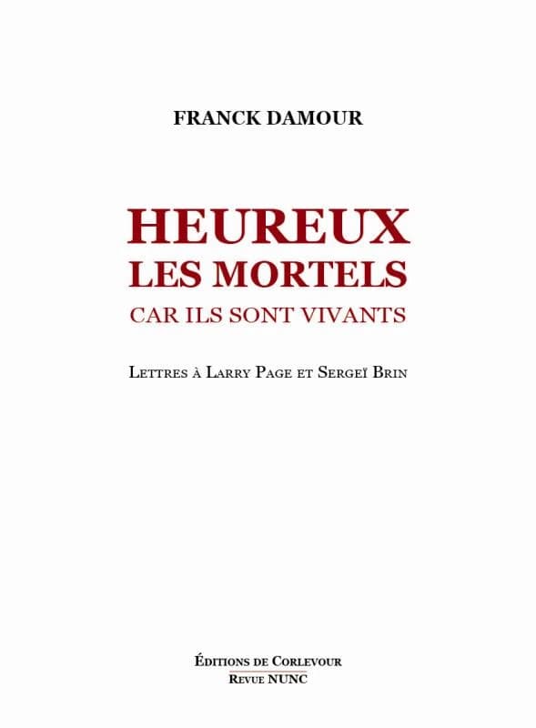 Heureux les mortels car ils sont vivants : lettres ouvertes à Larry Page et Sergey Brin