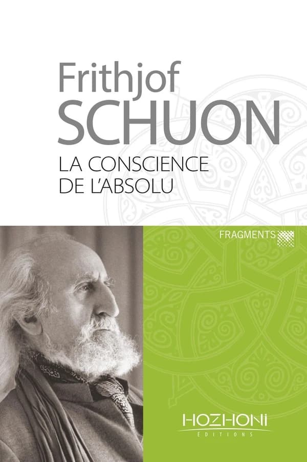 La conscience de l'absolu : aphorismes et enseignements spitituels (Nouvelle éd. revue et augmentée) Frithjof Schuon