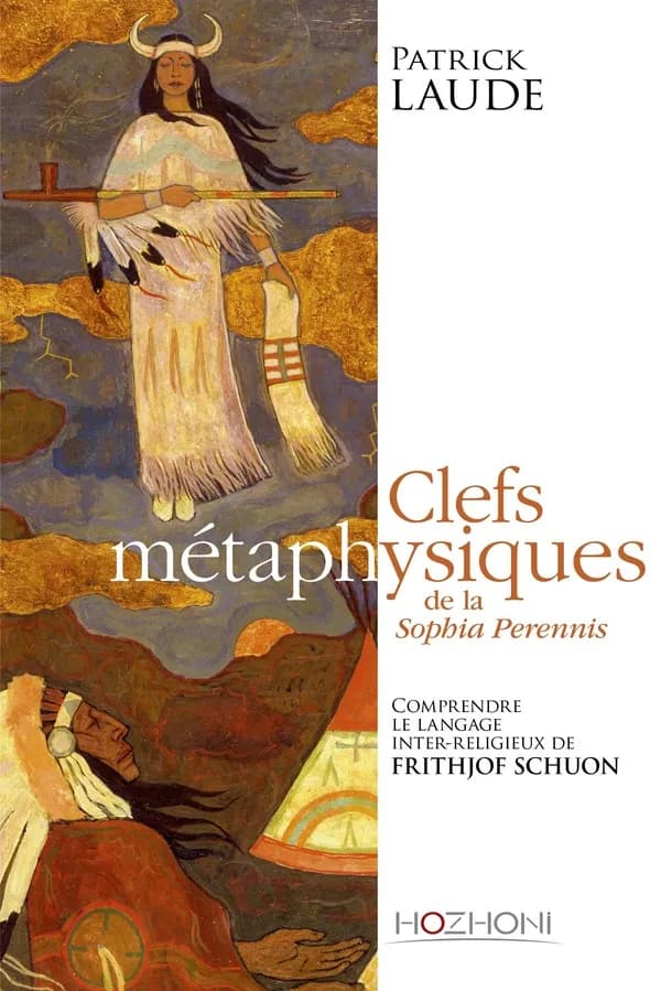 Clefs métaphysiques de la sophia perennis : comprendre le langage interreligieux de Frithjof Schuon